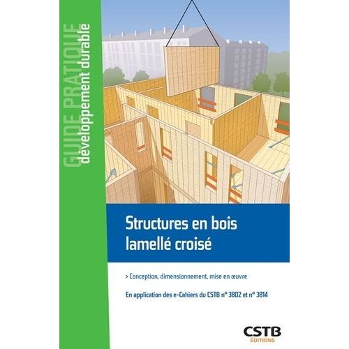 Structures En Bois Lamellé Croisé - Conception, Dimensionnement, Mise En Oeuvre