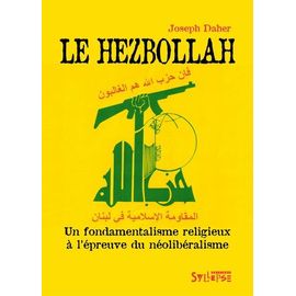 Le Hezbollah - Un Fondamentalisme Religieux À L'épreuve Du Néolibéralisme