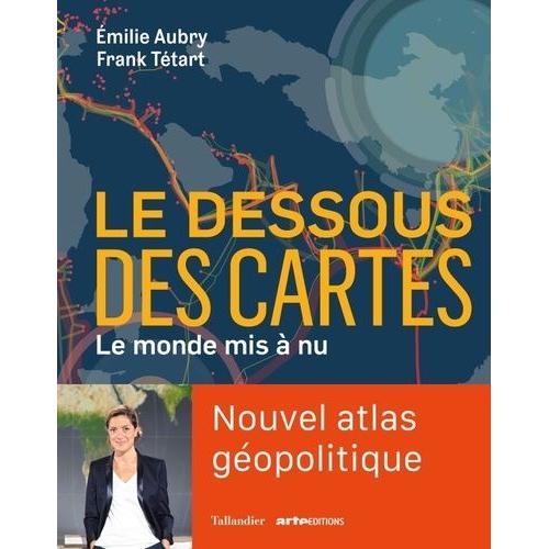 Le Dessous Des Cartes - Le Monde Mis À Nu