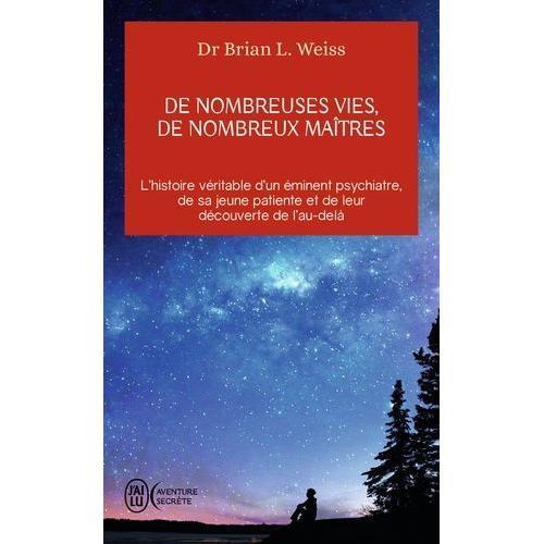 De Nombreuses Vies, De Nombreux Maîtres - L'histoire Véritable D'un Éminent Psychiatre, De Sa Jeune Patiente Et De Leur Découverte De L'au-Delà