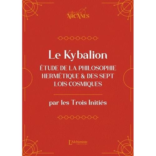 Le Kybalion - Eude De La Philosophie Hermétique Et Des 7 Lois Cosmiques
