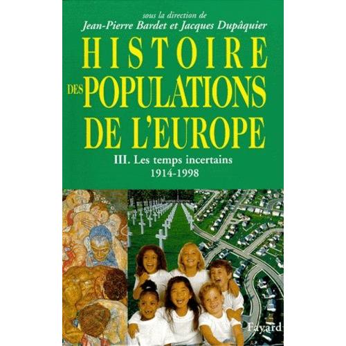 Histoire Des Populations De L'europe - Tome 3, Les Temps Incertains, 1914-1998
