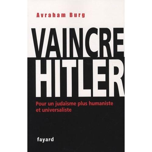 Vaincre Hitler - Pour Un Judaïsme Plus Humaniste Et Universaliste