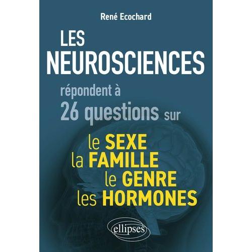 Les Neurosciences Répondent À 26 Questions Sur Le Sexe, Le Genre, La Famille, Les Hormones