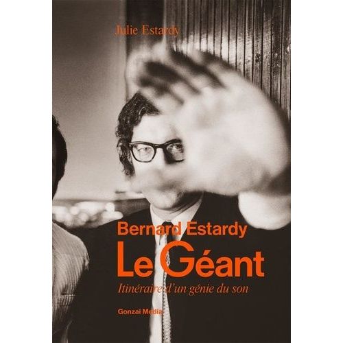 Le Géant - Bernard Estardy, Itinéraire D'un Génie Du Son
