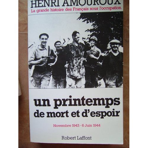 La Grande Histoire Des Francais Sous L'occupation. Un Printemps De Mort Et D'espoir Novembre 1943 - 6 Juin 1944