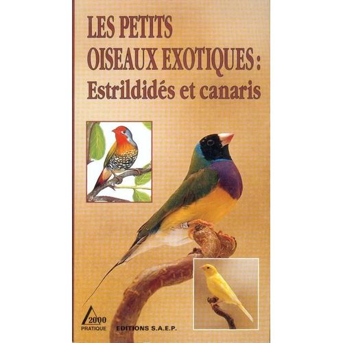 Les Petits Oiseaux Exotiques - Estrildidés Et Canaris
