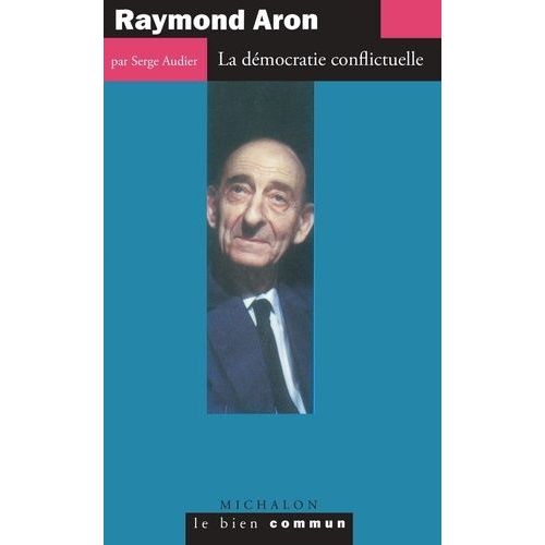 Raymond Aron - La Démocratie Conflictuelle