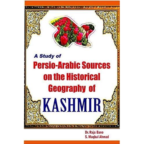 A Study Of Persia - Arabic Sources On The Historical Geography Of Kashmir