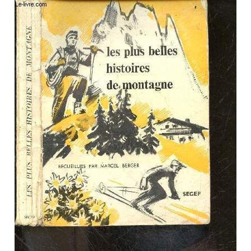 Les Plus Belles Histoires De Montagne- Maurice Herzog, Max Aldebert, Marcel Berger, Henry Bordeaux, Jean Fangeat, John Hunt, Joseph Peyre, Bernard Pierre, Samivel, Rochat Cenise, Henri Troyat, Leslie(...)