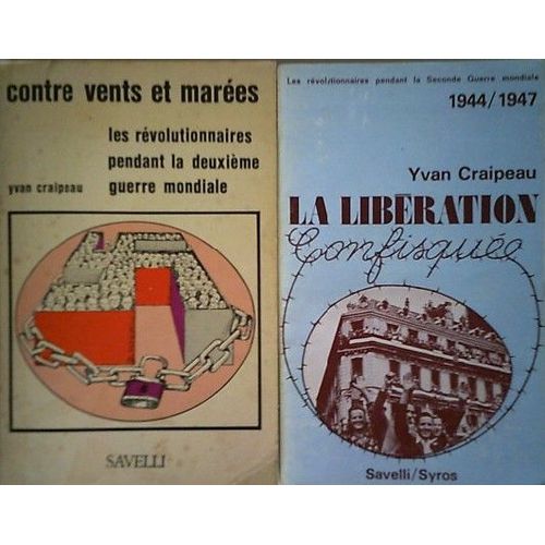 Les Révolutionnaires Pendant La Seconde Guerre Mondiale - Tome 1 : Contre Vents Et Marées (1938 - 1945) Et Tome 2 : La Libération Confisquée (1944 - 1947) - Yvan Craipeau