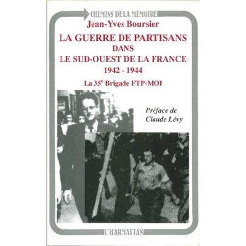 La Guerre Des Partisans Dans Le Sud-Ouest De La France 1942-1944 (La 35e Brigade Ftp-Moi)