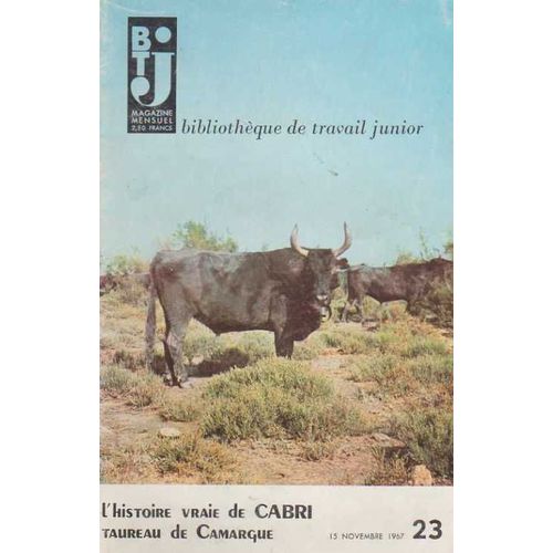 Bt J  Bibliothèque De Travail Pour Juniors N°  23 : L'histoire Vraie De Cabri Taureau De Camargue (Pédagogie Freinet Pour Le Travail Libre Des Enfants De 7 À 12ans)