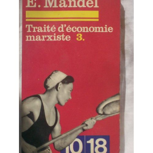 Traite D'economie Marxiste.Tome 3.Les Crises Periodiques.Le Capitalisme Des Monopoles.L'imperialisme.L'epoque Du Declin Capitaliste