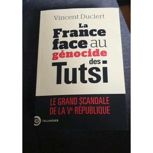 La Fin Du Déni - La France Face Au Génocide Des Tutsi Du Rwanda