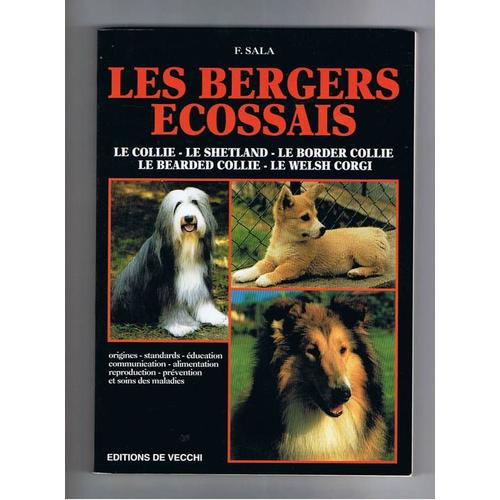 Les Bergers Ecossais - Le Collie, Le Shetland, Le Border Collie, Le Bearded Collie, Le Welsh Corgi