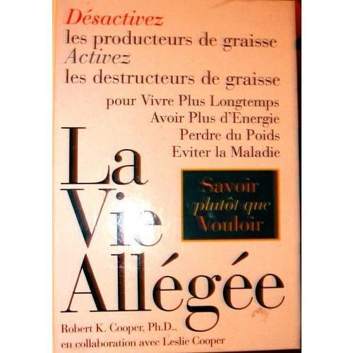 La Vie Allegee.Desactivez Les Producteurs De Graisse.Activez Les Destructeurs De Graisse Pour Vivre Longtemps.Avoir Plus D'energie,Perdre Du Poids,Eviter La Maladie