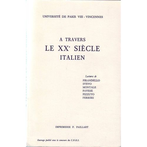 A Travers Le : Xx : (Vingtième) Siècle Italien - Lectures De Pirandello, Svevo, Montale, Pavese, Pizzuto, Ferreri