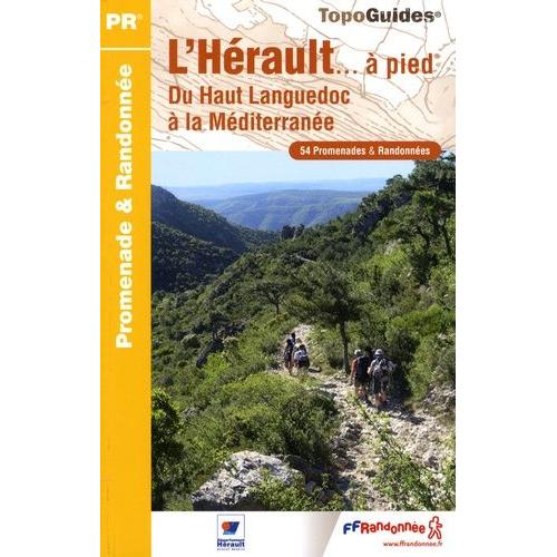 L'hérault - À Pied - Du Haut Languedoc À La Méditerranée. 54 Promenades & Randonnées