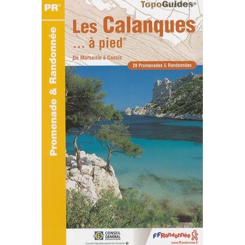 Les Calanques - À Pied - De Marseille À Cassis - 28 Promenades & Randonnées
