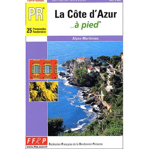 La Côte D'azur - À Pied - Alpes-Maritimes, 25 Promenades, Randonnées