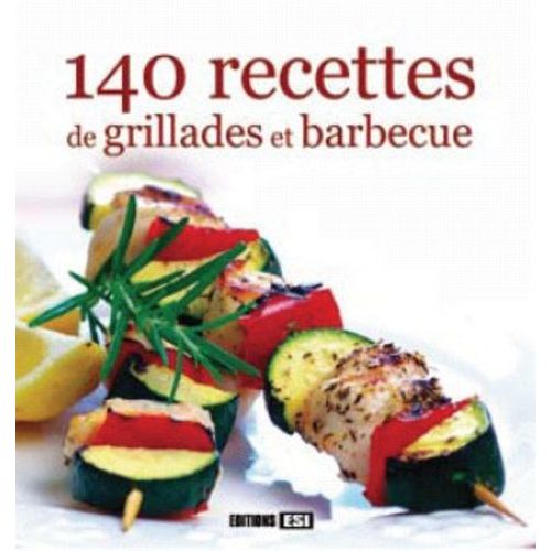 140 Recettes De Grillades Et Barbecue