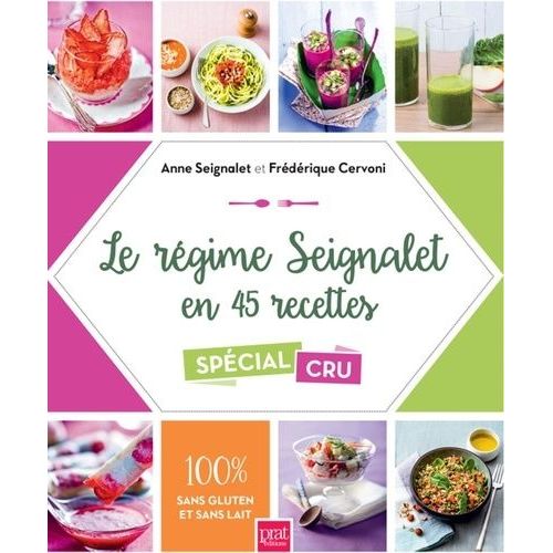 Le Régime Seignalet En 45 Recettes Spécial Cru - 100% Sans Gluten Et Sans Lait