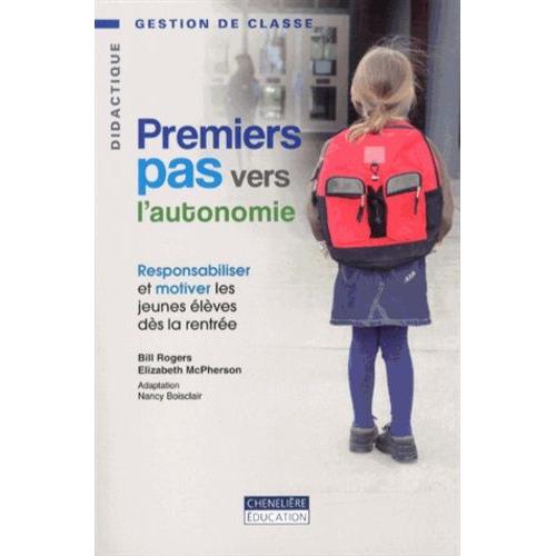 Premiers Pas Vers L'autonomie - Responsabiliser Et Motiver Les Jeunes Élèves Dès La Rentrée