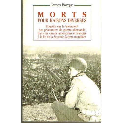 Morts Pour Raisons Diverses, Enquête Sur Le Traitement Des Prisonniers De Guerre Allemands Dans Les Camps Américains Et Français À La Fin De La 2éme Guerre Mondiale