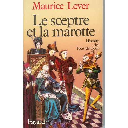 Le Sceptre Et La Marotte - Histoire Des Fous De Cour