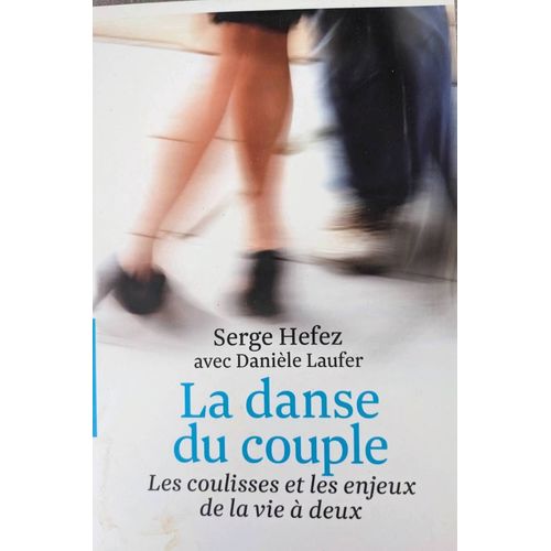 La Danse Du Couple. Les Coulisses Et Les Enjeux De La Vie À Deux. Serge Hefez.