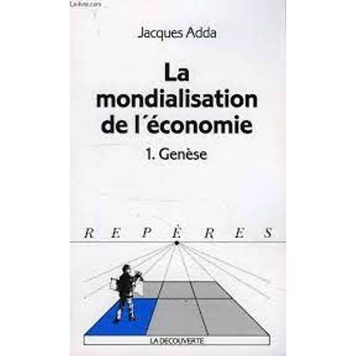 Jacques Adda La Mondialisation De L'économie Tome I Genèsela Découverte