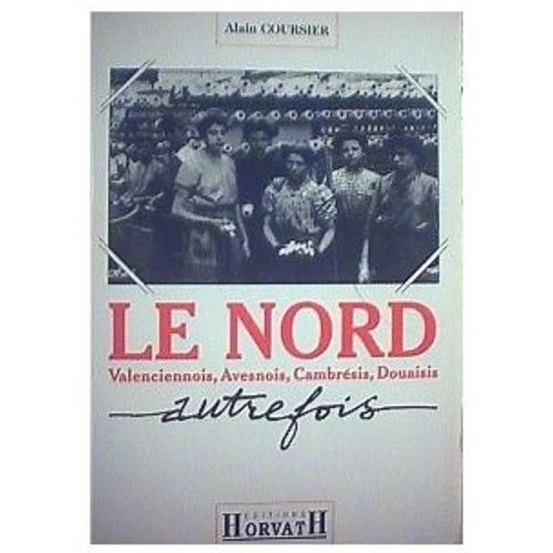Le Nord Autrefois.Valenciennois-Avesnois-Cambresis-Douaisis.