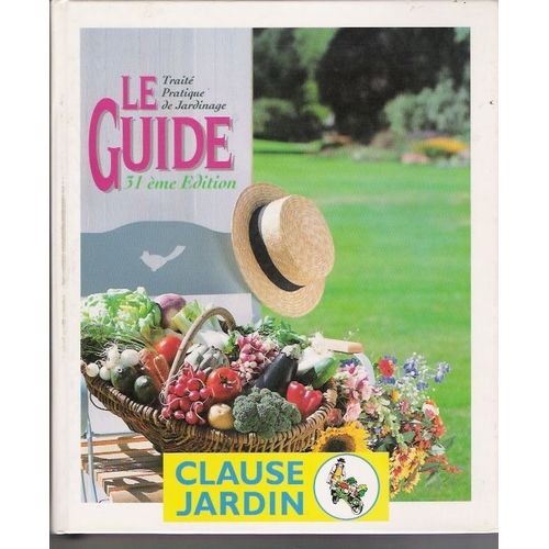 Le Guide Clause Jardin - Traité Pratique De Jardinage, 31ème Édition