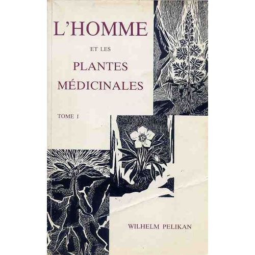 L'homme Et Les Plantes Médicinales - Tome 1