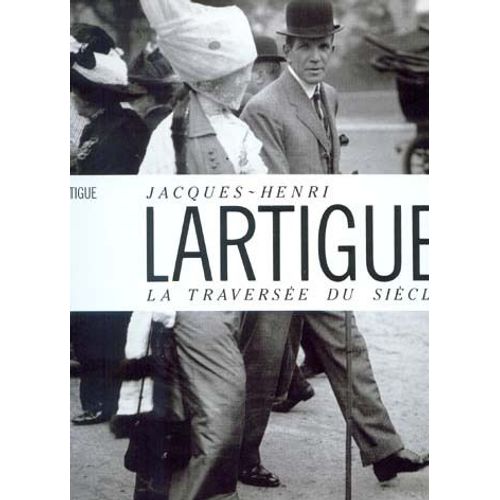 Jacques-Henri Lartigue - La Traversée Du Siècle