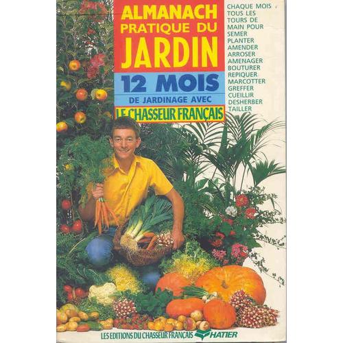 Almanach Pratique Du Jardin 12 Mois De Jardinage Avec Le Chasseur Français