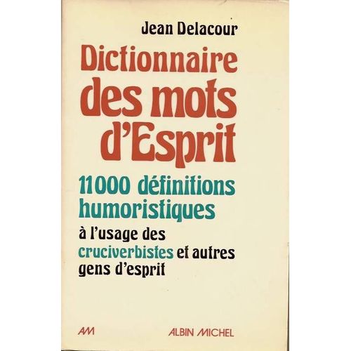 Dictionnaire Des Mots D'esprit  11 000 Définitions Humoristiques  À L' Usage Des Cruciverbistes  Et Autres Gens D' Esprit