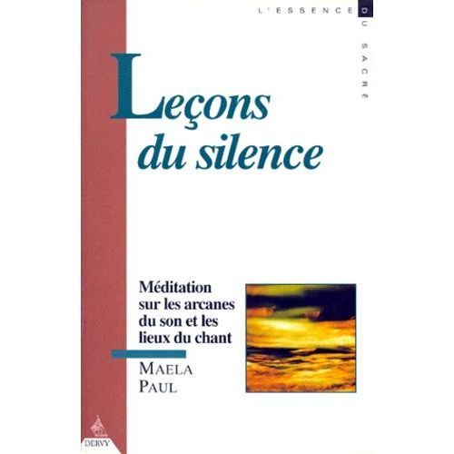 Lecons Du Silence - Méditation Sur Les Arcanes Du Son Et Les Lieux Du Chant