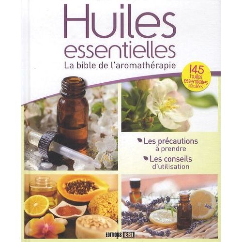 Huiles Essentielles - La Bible De L'aromathérapie