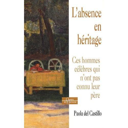 L'absence En Héritage - Ces Hommes Célèbres Qui N'ont Pas Connu Leur Père