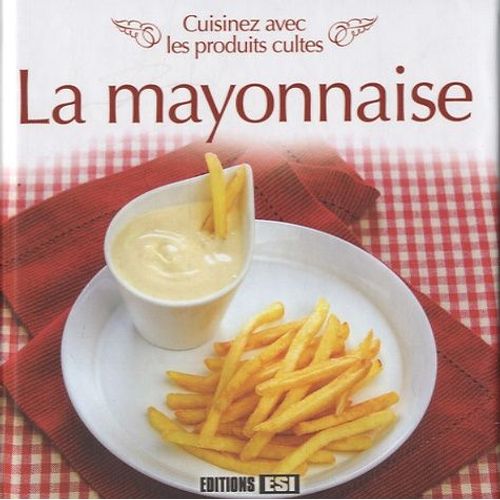 La Mayonnaise - Cuisinez Avec Les Produits Cultes