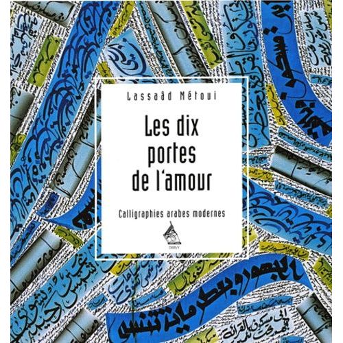 Les Dix Portes De L'amour - Calligraphies Arabes Modernes