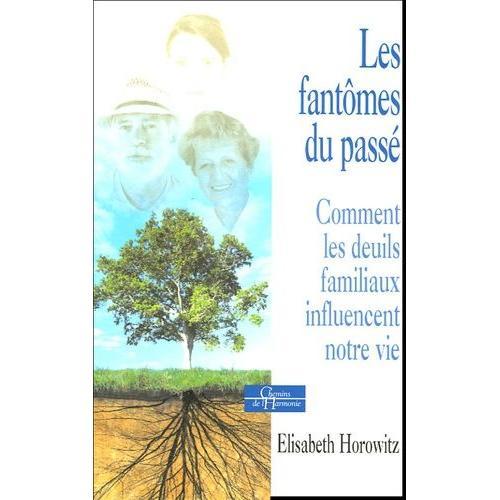 Les Fantômes Du Passé - Comment Les Deuils Familiaux Influencent Notre Vie