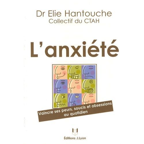 L'anxiété - Vaincre Ses Peurs, Soucis Et Obsessions Au Quotidien