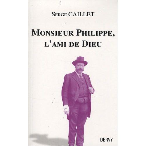 Monsieur Philippe, L'ami De Dieu - Suivi Du Recueil De Papus Et D'un Journal De Séances