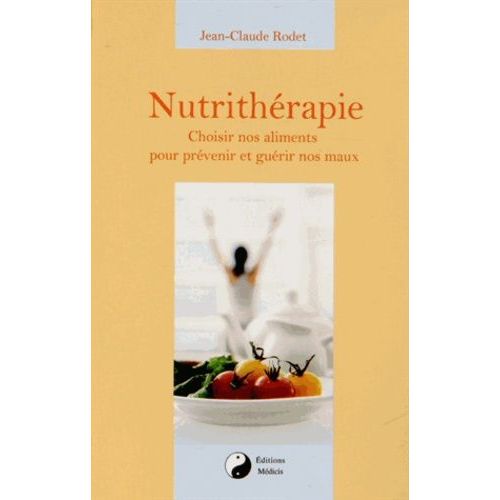 Nutrithérapie - Choisir Nos Aliments Pour Prévenir Et Guérir Nos Maux