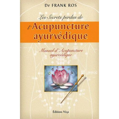 Les Secrets Perdus De L'acupuncture Ayurvédique - Manuel D'acupuncture Ayurvédique