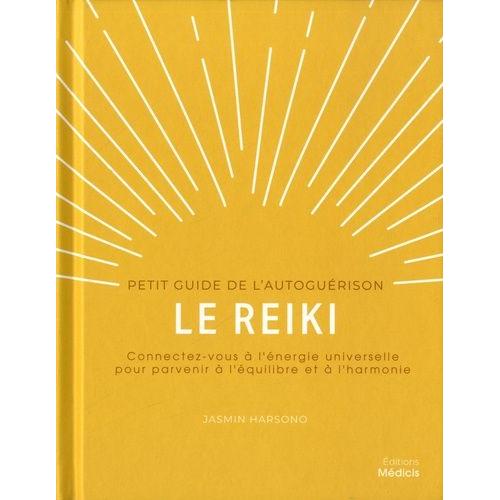 Le Reiki - Connectez-Vous À L'énergie Universelle Pour Parvenir À L'équilibre Et À L'harmonie