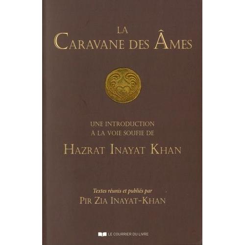 La Caravane Des Âmes - Une Introduction À La Voie Soufie De Hazrat Inayat Khan